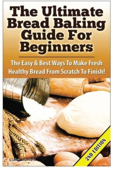 The Ultimate Bread Baking Guide For Beginners