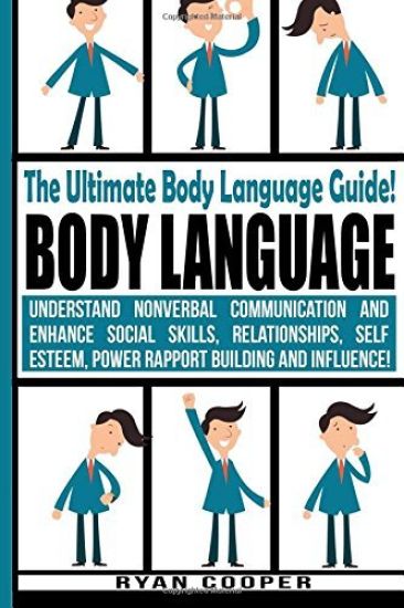 Body Language - Ryan Cooper: Understand Nonverbal Communication And Enhance Social Skills, Relationships, Self Esteem, Power Rapport Building And I