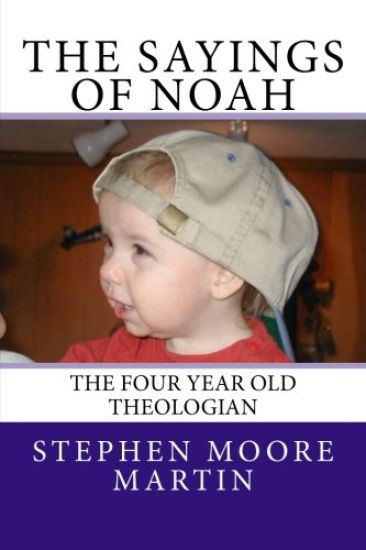 The Sayings of Noah: The Four Year Old Theologian