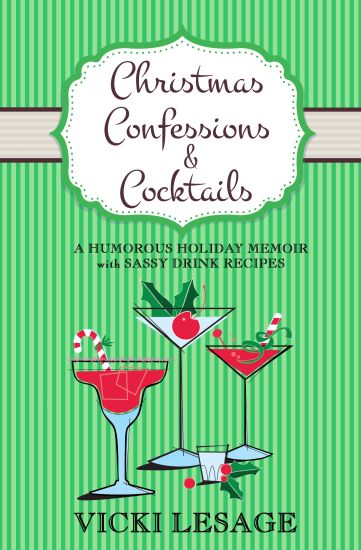 Christmas Confessions and Cocktails: A Humorous Holiday Memoir with Sassy Drink Recipes