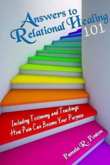 Answers to Relational Healing 101: Including Testimony and Teachings: How Pain Can Become Your Purpose