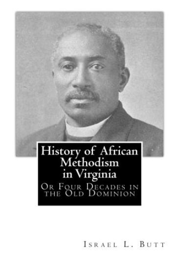 History of African Methodism in Virginia: Or Four Decades in the Old Dominion