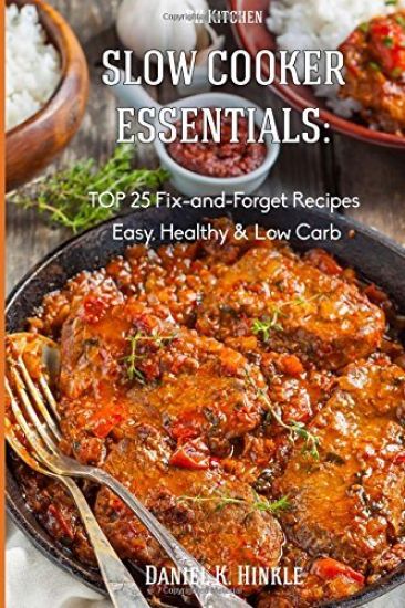 Slow Cooker Essentials: TOP 25 Fix-and-ForgetRecipes(Easy, Low Carb, Healthy) n