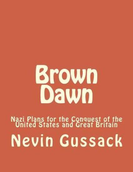 Brown Dawn: Nazi Plans for the Conquest of the United States and Great Britain