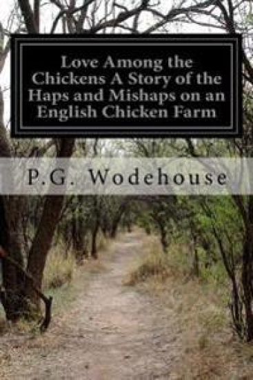 Love Among the Chickens A Story of the Haps and Mishaps on an English Chicken Farm