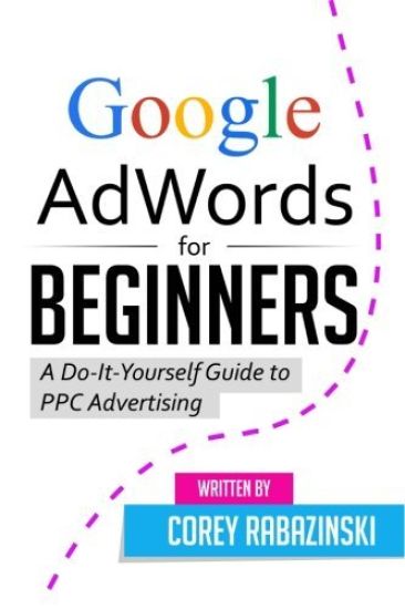 Google AdWords for Beginners: A Do-It-Yourself Guide to PPC Advertising