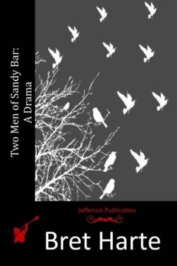 Two Men of Sandy Bar: A Drama