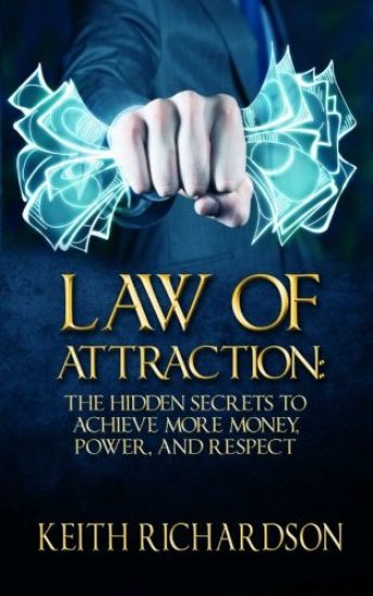 Law of Attraction: The Hidden Secrets to Achieve More Money, Power, and Respect