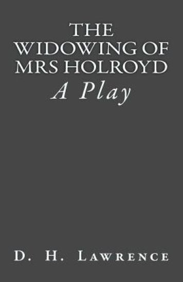 The Widowing of Mrs Holroyd: A Play