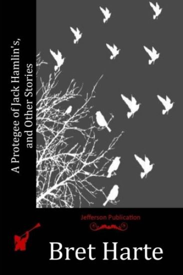 A Protegee of Jack Hamlin's, and Other Stories