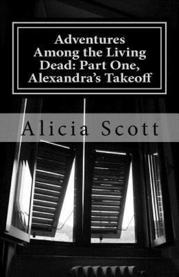 Adventures Among the Living Dead: Part One, Alexandra's Takeoff