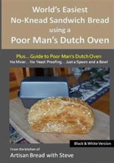 World's Easiest No-Knead Sandwich Bread using a Poor Man's Dutch Oven (Plus... Guide to Poor Man's Dutch Ovens) (B&W Version): From the kitchen of Art