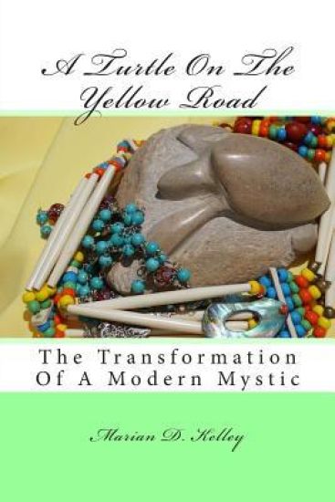 A Turtle On The Yellow Road: The Transformation of a Modern Mystic