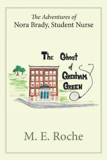 The Ghost of Gresham Green: The Adventures of Nora Brady, Student Nurse