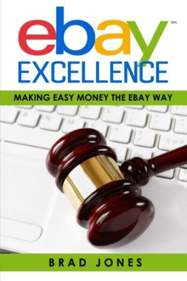 Ebay Excellence: Making Easy Money The Ebay Way