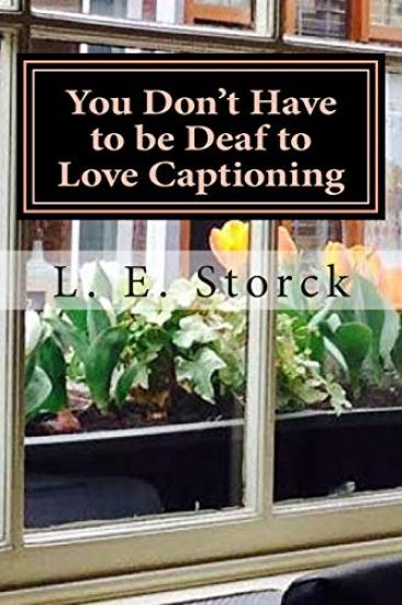 You Don't Have to be Deaf to Love Captioning: Family, Hearing Loss, and Me