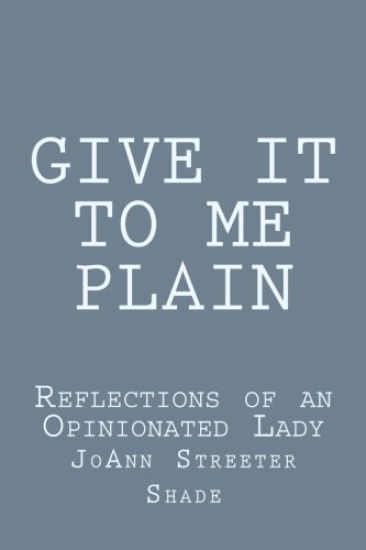 Give It to Me Plain: Reflections of an Opinionated Lady