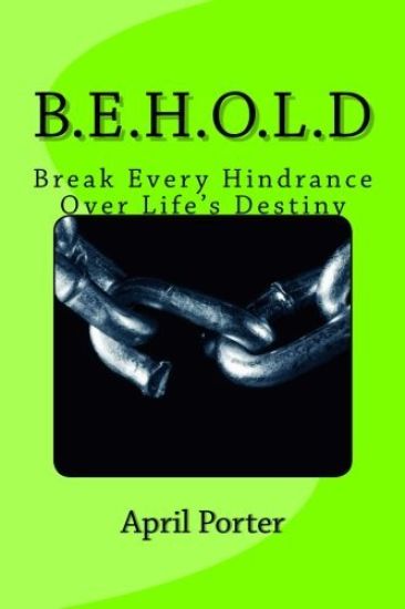 B.E.H.O.L.D: Break Every Hindrance Over Life's Destiny