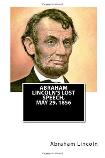 Abraham Lincoln's Lost Speech, May 29, 1856