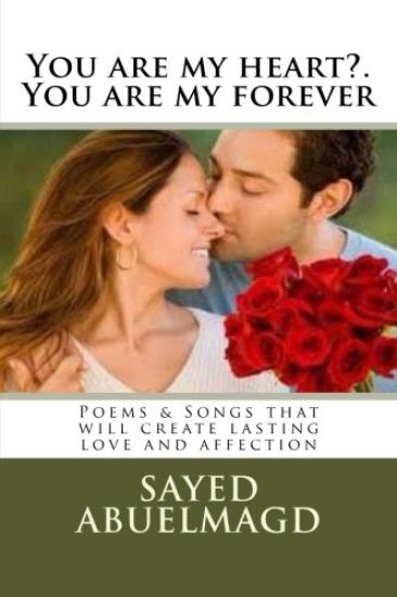 You are my heart?. You are my forever: Poems & Songs that will create lasting love and affection