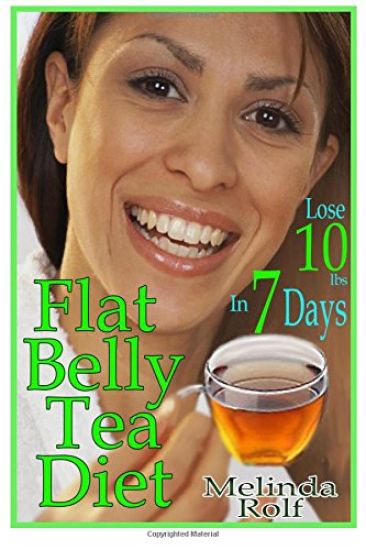Flat Belly Tea Diet: Lose 10lbs of Fat in a Week with this Revolutionary New Plan