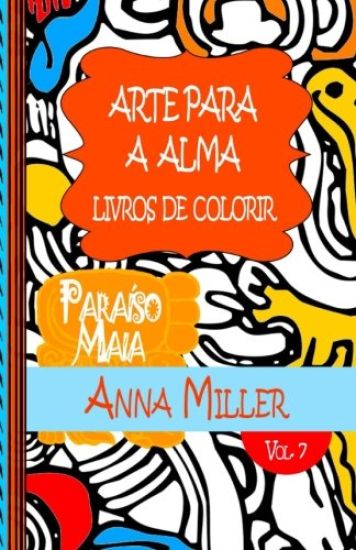 Arte Para A Alma - Livros Antiestresse e ArteTherapia: Livros de colorir: Paraíso Maia: livro de colorir