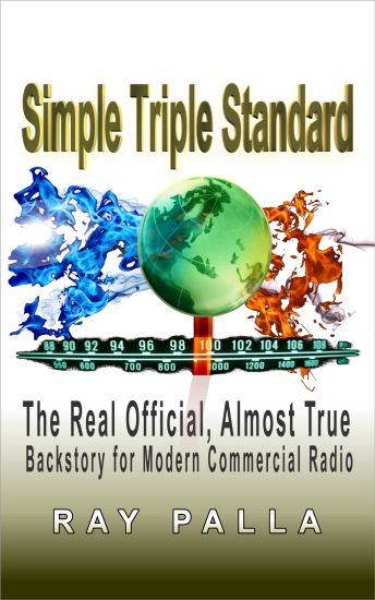 Simple Triple Standard: The Real Official, Almost True Backstory for Modern Commercial Radio