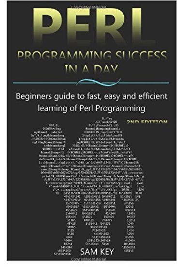 Perl Programming Success in a Day: Beginners Guide to Fast, Easy, and Efficient Learning of Perl Programming