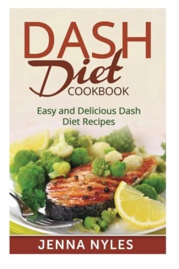 DASH Diet Cookbook: Easy and Delicious Dash Diet Recipes