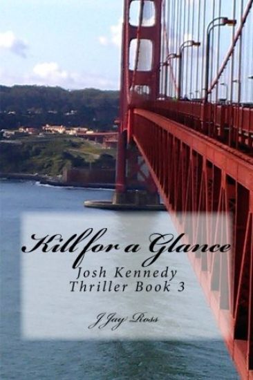 Kill for a Glance: Josh Kennedy Thriller Book 3