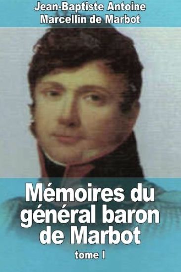 Mémoires du général baron de Marbot: Tome I