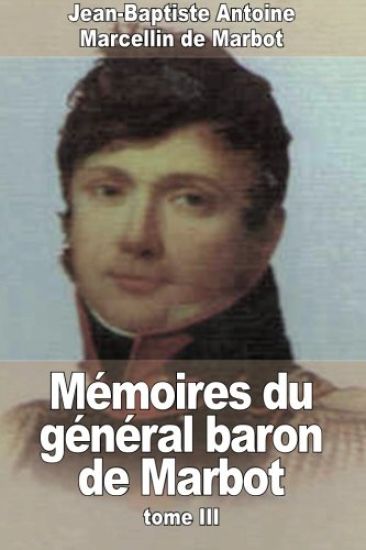 Mémoires du général baron de Marbot: Tome III
