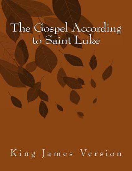 The Gospel According to Saint Luke: King James Version