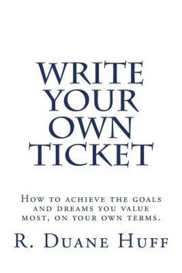Write Your Own Ticket: Turn your passion into your profession, and do work you love - on your own terms