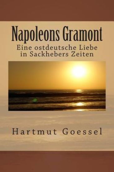 Napoleons Gramont: Eine ostdeutsche Liebe in Sackhebers Zeiten
