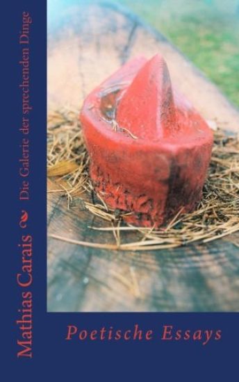 Die Galerie der sprechenden Dinge: Poetische Essays