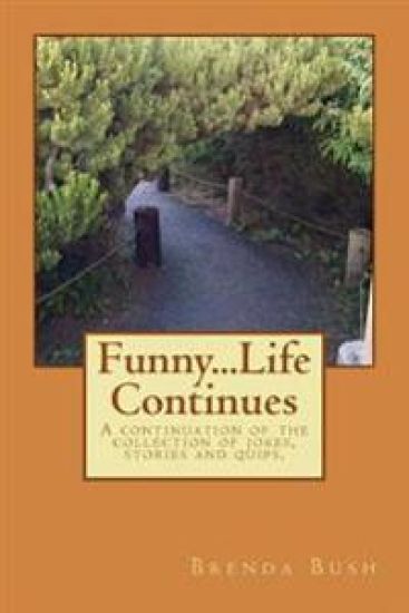 Funny...Life Continues: A continuation of the collection of jokes, stories and quips