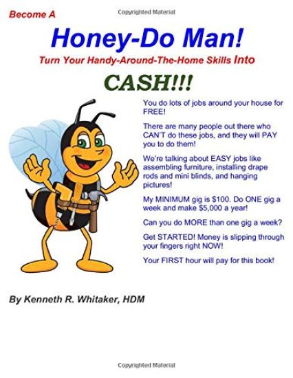 Become A Honey-Do Man!: Turn Your Home Handy-Man Skills Into CASH!!!