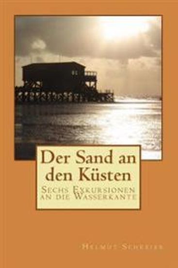 Der Sand an den Küsten: Sechs Exkursionen an die Wasserkante
