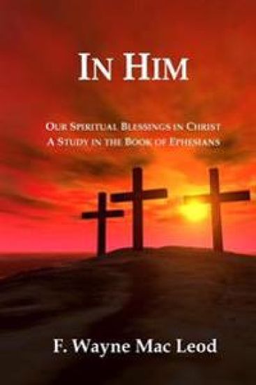 In Him: Our Spiritual Blessings in Christ: A Study in the Book of Ephesians
