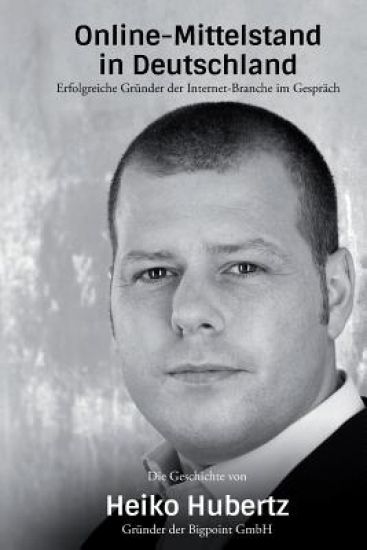 Heiko Hubertz - Gründer der Bigpoint GmbH: Die Gründergeschichte von Heiko Hubertz im Interview mit Thomas Promny