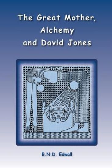 The Great Mother, Alchemy and David Jones