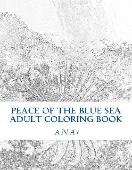 Peace Of The Blue Sea Adult Coloring Book: Color The Peace Of The Ocean