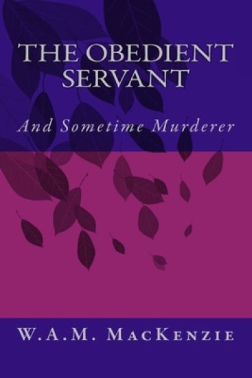 The Obedient Servant: And Sometime Murderer