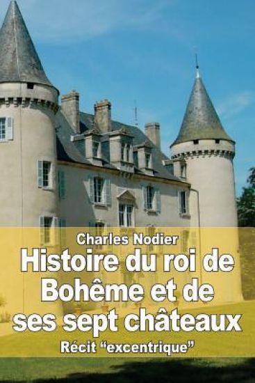Histoire du roi de Bohême et de ses sept châteaux