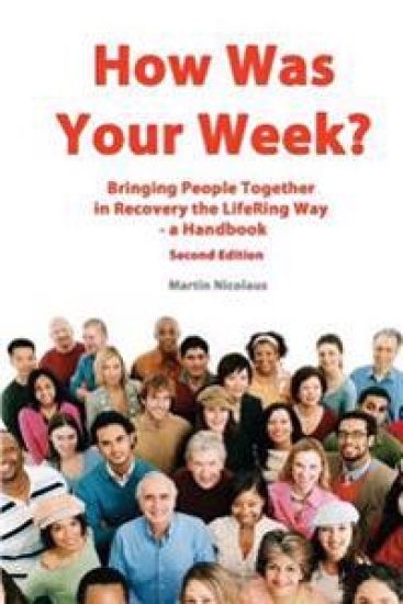 How Was Your Week: Bring People Together in Recovery the LifeRing Way - A Handbook