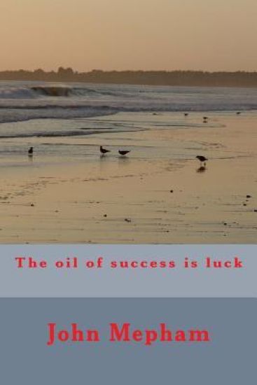 The oil of success is luck