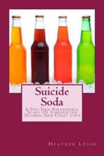 Suicide Soda: A Pre-Teen Paranormal Story Of Unexpected Triumph And Crazy Love