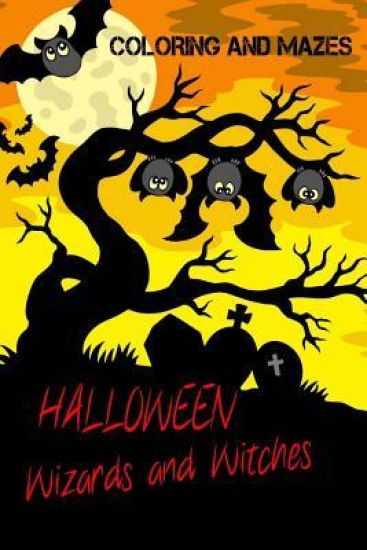 Halloween Wizards and Witches: Coloring and Mazes