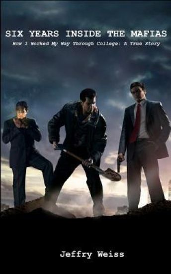 Six Years Inside the Mafias: How I Worked My Way Through College: A True Story